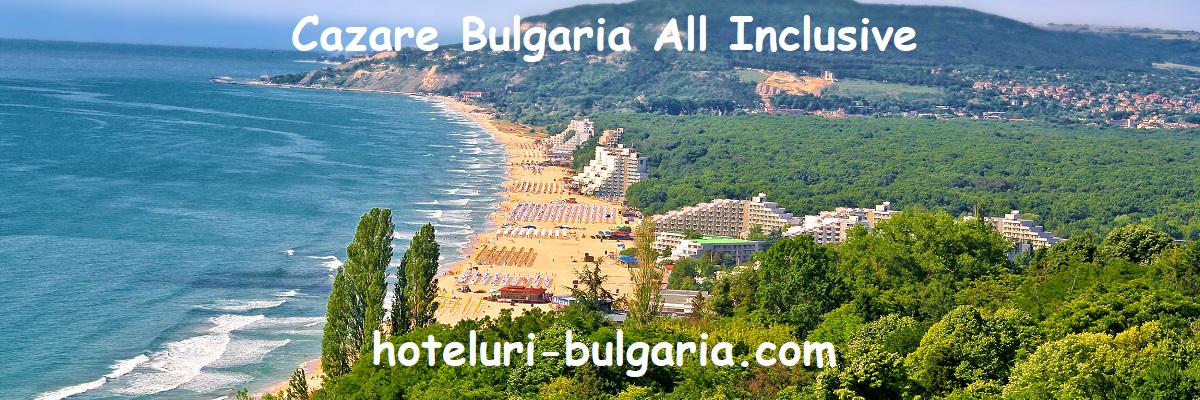 Oferte cazare all inclusive Bulgaria 2023